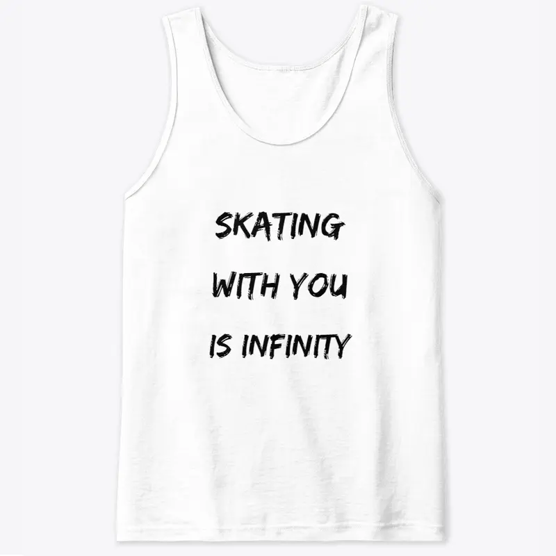 SKATING WITH YOU IS INFINITY